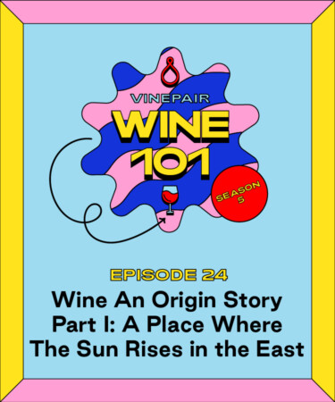 Wine 101: Wine an Origin Story Part I: A Place Where the Sun Rises in the East